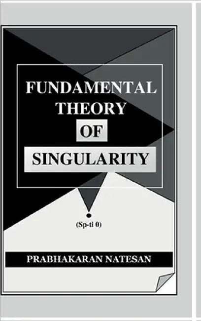 Fundamental Theory of Singularity: New study of space-time by Prabhakaran Natesan