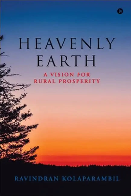 Heavenly Earth: A Vision for Rural Prosperity by Ravindran Kolaparambil