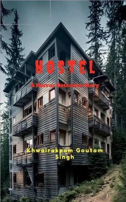 Hostel: A Horror Detective Story by Khwairakpam Goutam Singh