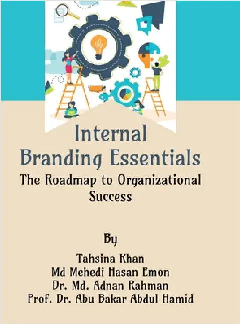 Internal Branding Essentials: The Roadmap to Organizational Success by Tahsina Khan