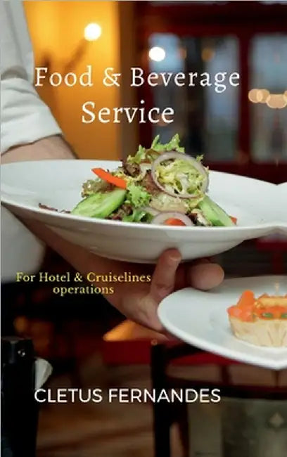 Food & Beverage service for students of Hospitality: For Hotel and Cruise line operations by Cletus Fernandes
