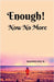 Enough! Now No More by Madhusri K