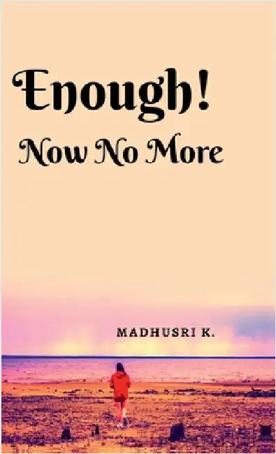 Enough! Now No More by Madhusri K