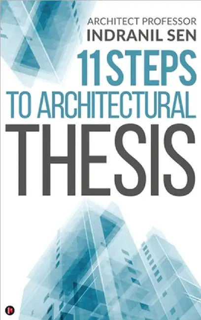 11 Steps to Architectural Thesis by Architect Professor Indranil Sen