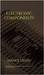 Electronic Components: A must read for all beginners, students and those intersted in electronics by Manoj Yadav