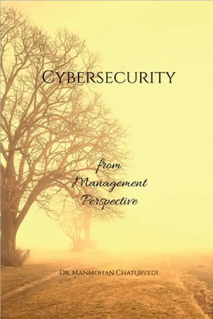 Cybersecurity: from Management Perspective by Dr Manmohan Chaturvedi