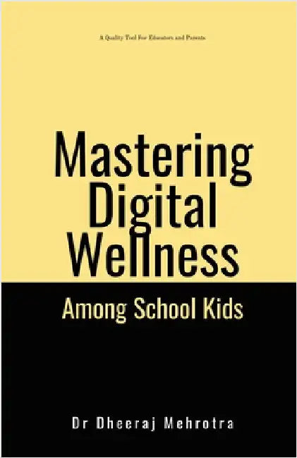 Mastering Digital Wellbeing Among School Kids by Dr Dheeraj Mehrotra