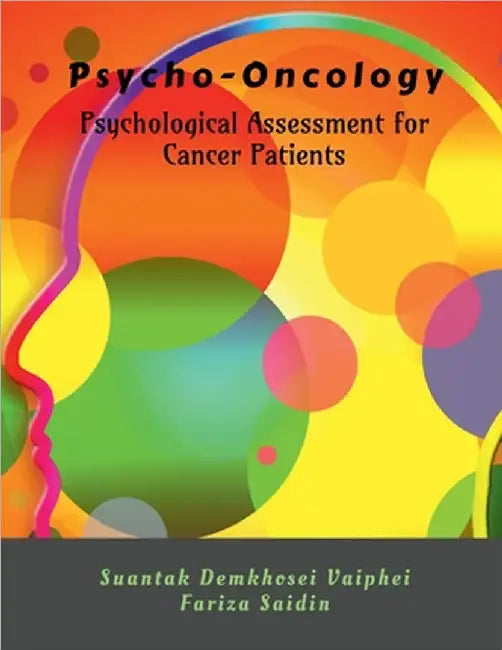 Psycho-Oncology: Psychological Assessment for Cancer Patients: Psychological Assessment for Cancer Patients by Suantak Demkhosei Vaiphei
