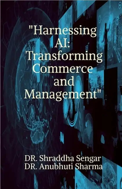 "Harnessing AI: Transforming Commerce and Management" A Cultural Analysis by Dr Shraddha Sengar