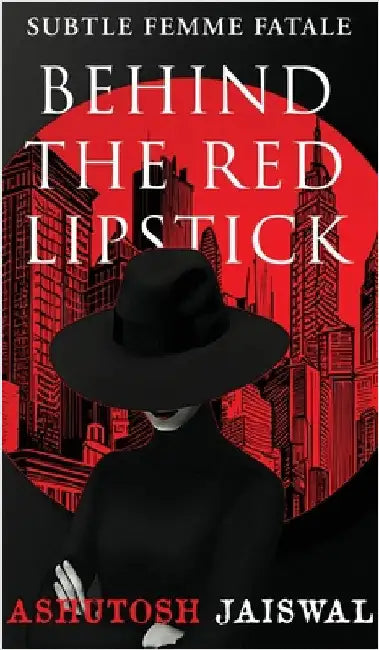 Behind The Red Lipstick: Subtle Femme Fatale by Ashutosh Jaiswal