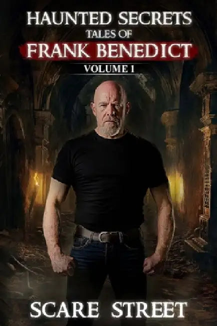 Haunted Secrets: Tales of Frank Benedict Vol. 1: Short Horror Stories Anthology by Scare Street