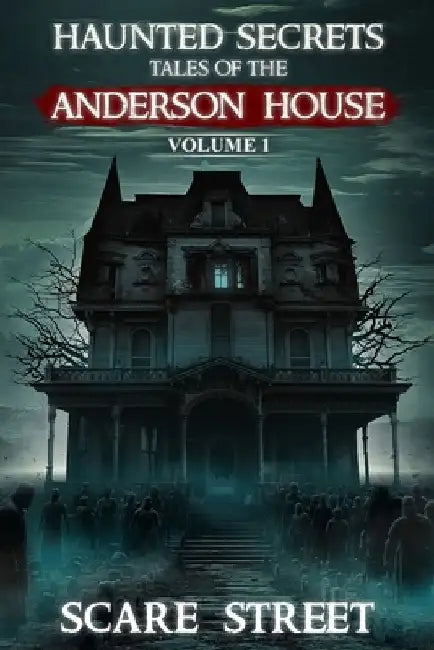 Haunted Secrets: Tales of the Anderson House Vol. 1: Short Horror Stories Anthology by Scare Street