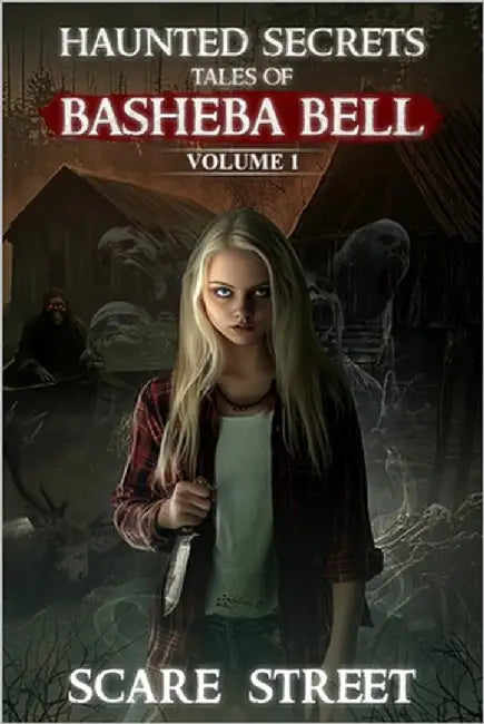 Haunted Secrets: Tales of Basheba Bell Vol. 1: Short Horror Stories Anthology by Street, Scare