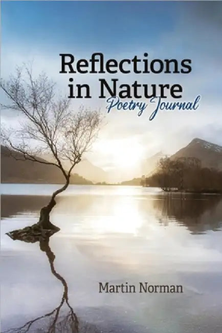 Reflections in Nature: Poetry Journal by Martin Norman