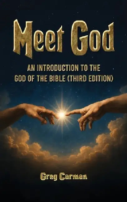 Meet God: An Introduction to the God of the Bible (Third Edition) by Greg Carman