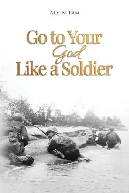Go to Your God Like a Soldier by Alvin Pam