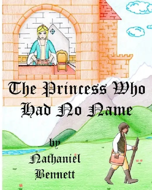 The Princess Who Had No Name by Nathaniel Bennett