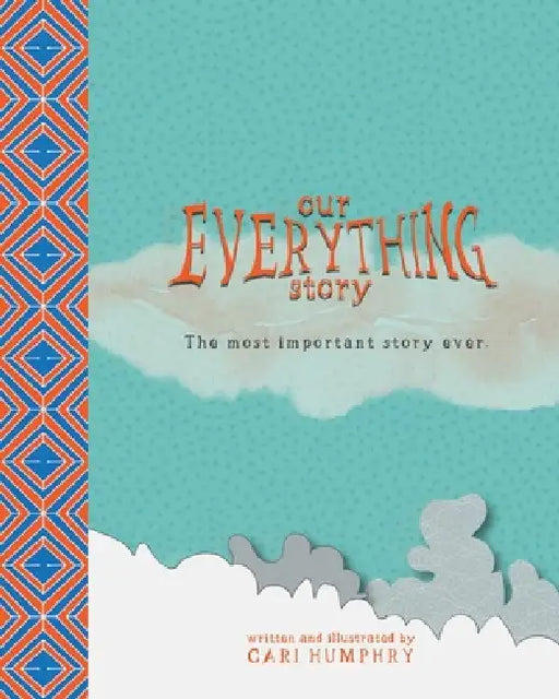 Our EVERYTHING Story: The most important story ever. by C. Humphry
