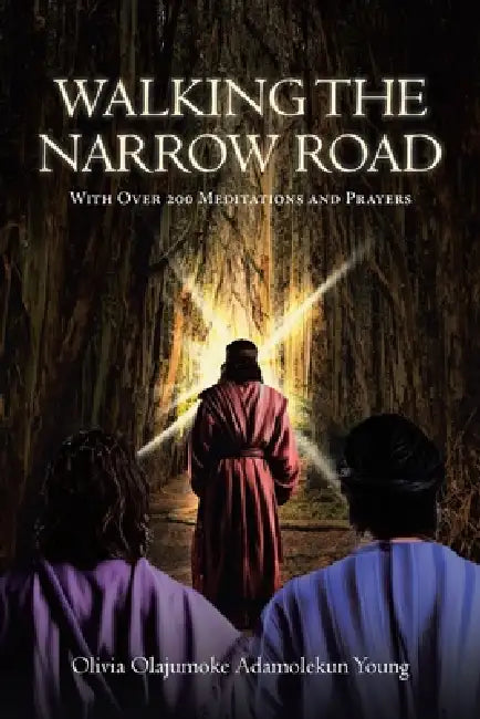 Walking The Narrow Road: With Over 200 Meditations and Prayers by Olivia Olajumoke Adamolekun Young