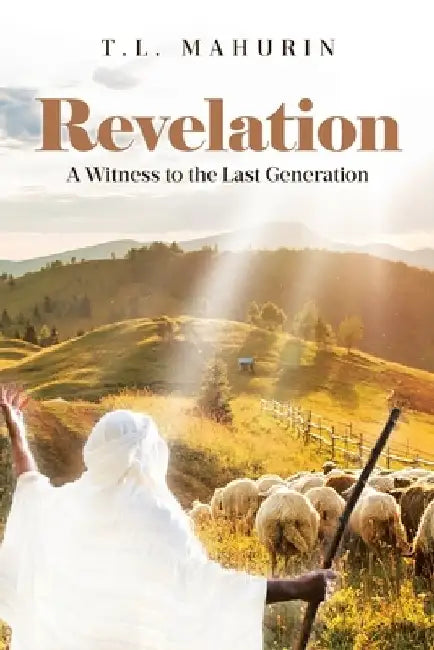 Revelation: A Witness to the Last Generation by T. L. Mahurin