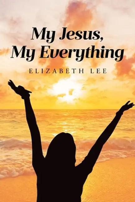 My Jesus, My Everything by Elizabeth Lee