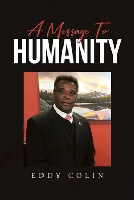 A Message to Humanity by Eddy Colin