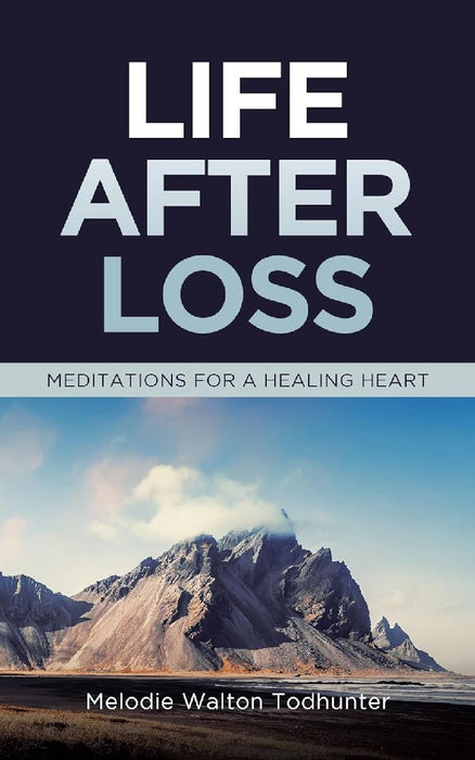 Life After Loss: Meditations for a Healing Heart by Melodie Walton Todhunter