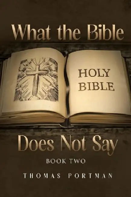 What the Bible Does Not Say: Book Two by Thomas Portman