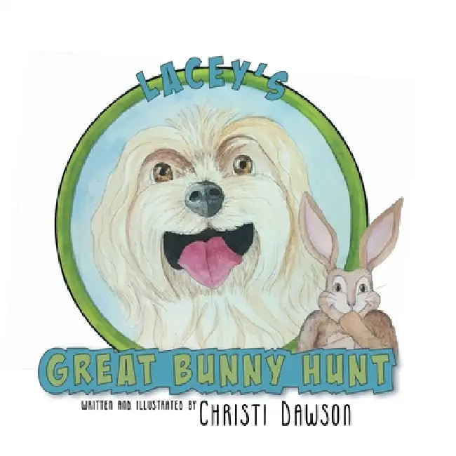 Lacey's Great Bunny Hunt by Christi Dawson