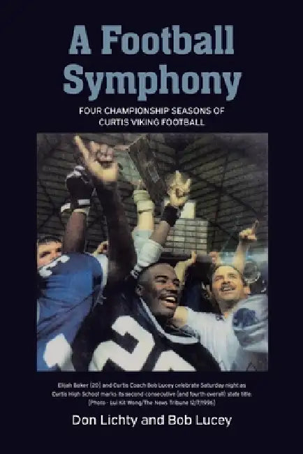 A Football Symphony: Four Championship Seasons of Curtis Viking Football by Don T. Lichty, Bob Lucey