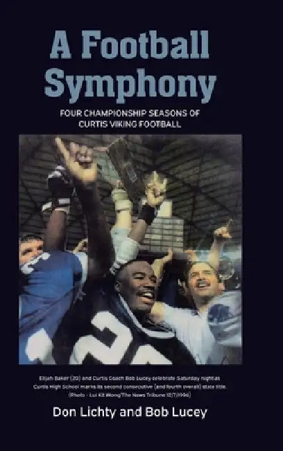 A Football Symphony: Four Championship Seasons of Curtis Viking Football by Don T. Lichty, Bob Lucey