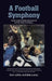 A Football Symphony: Four Championship Seasons of Curtis Viking Football by Don T. Lichty, Bob Lucey