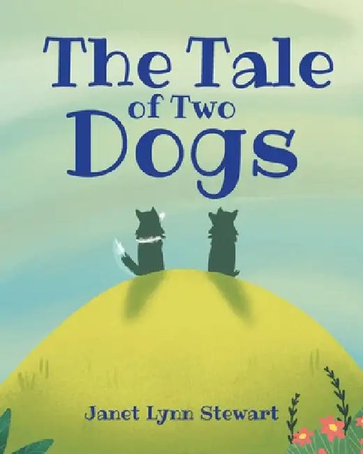 The Tale of Two Dogs by Janet Lynn Stewart