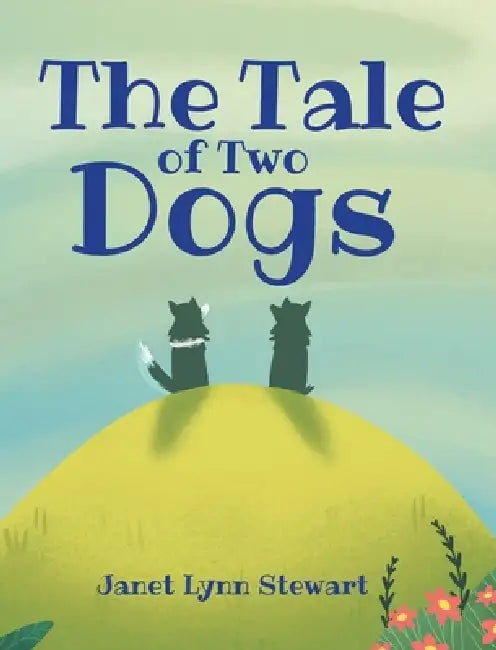 The Tale of Two Dogs by Janet Lynn Stewart