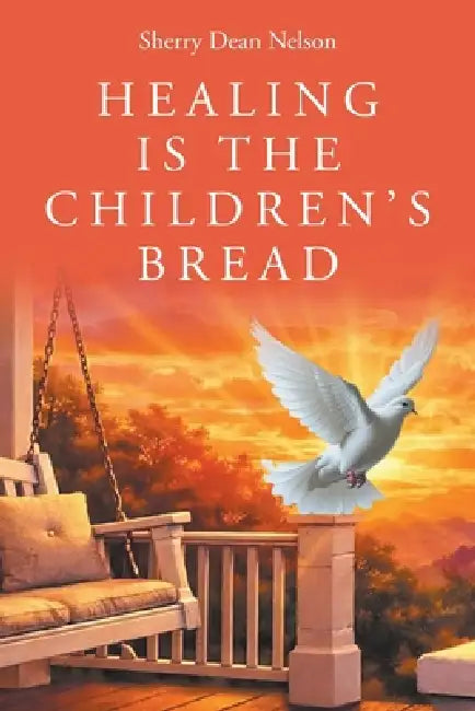 Healing is the Children's Bread by Sherry Dean Nelson