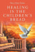 Healing is the Children's Bread by Sherry Dean Nelson