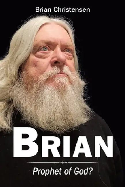 Brian: Prophet of God? by Brian Christensen