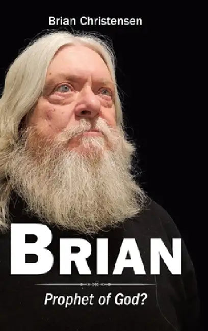 Brian: Prophet of God? by Brian Christensen