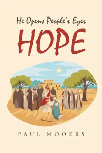 Hope: He Opens People's Eyes by Paul Mooers