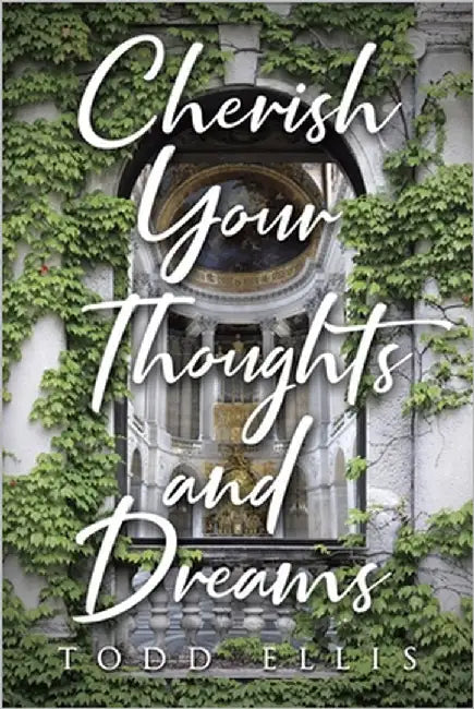 Cherish Your Thoughts and Dreams by Ellis, Todd