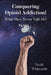 Conquering Opioid Addiction!: What They Never Told Me! by Scott Whitcomb