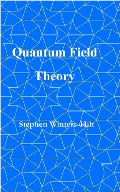 Quantum Field Theory: Book 5 of Physics from Maximal Information Emanation by Stephen Winters-Hilt
