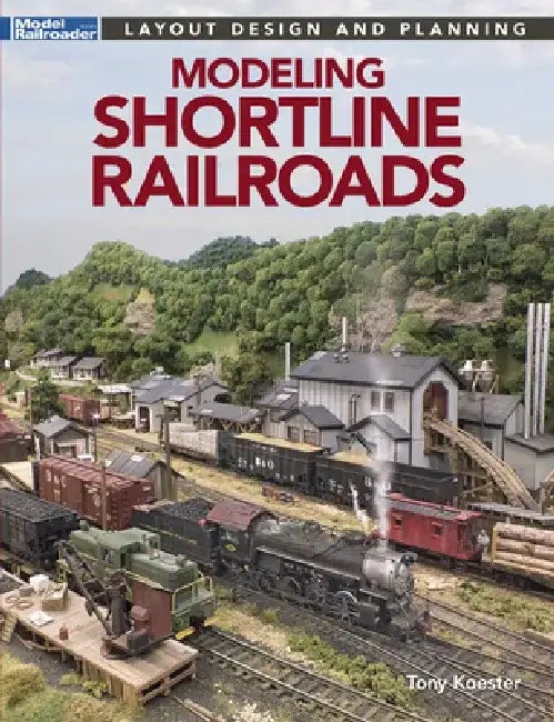 Modeling Shortline Railroads by Tony Koester