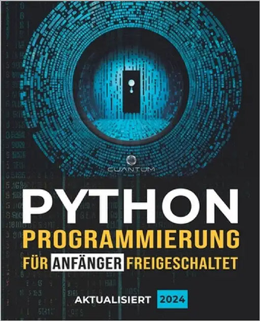 Python-Programmierung für Anfänger freigeschaltet: Ultimativer Leitfaden zum Erlernen der Python-Grundlagen: Python-Programmierungsgrundlagen un by Technologies, Cuantum