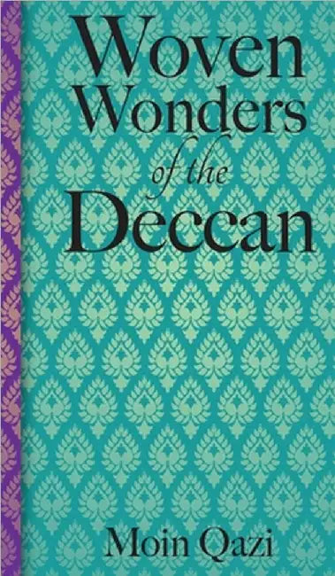 Woven Wonders of the Deccan by Moin Qazi