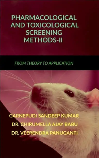 Pharmacological and Toxicological Screening Methods-II: From Theory to Application by Garnepudi Sandeep Kumar