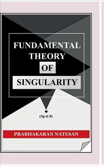 Fundamental Theory of Singularity (FTS): New study of space-time by Prabhakaran Natesan