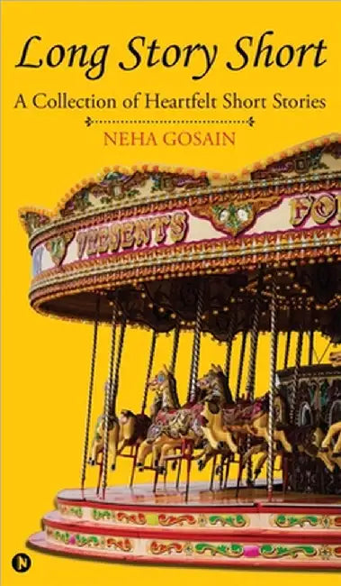 Long Story Short: A Collection of Heartfelt Short Stories by Neha Gosain