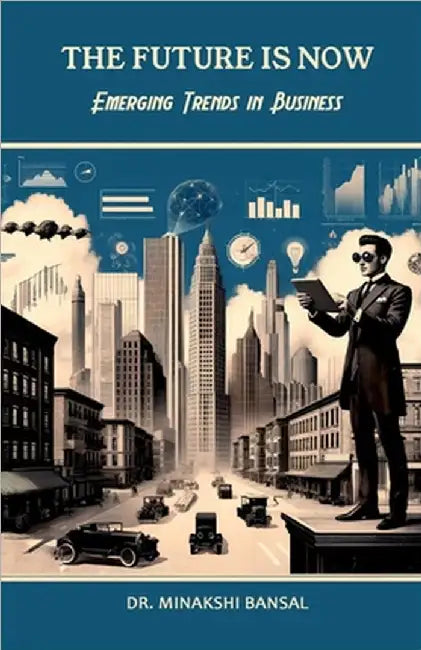 The Future is Now: Emerging Trends in Business by Dr Minakshi Bansa