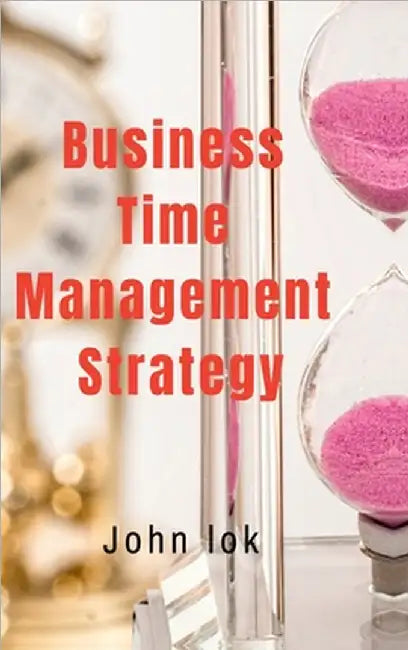 Business Time Management Strategy by John Lok